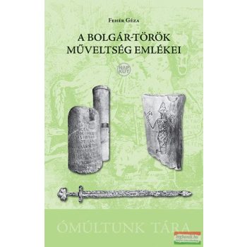   Fehér Géza - A bolgár-török műveltség emlékei, és magyar őstörténeti vonatkozásaik 