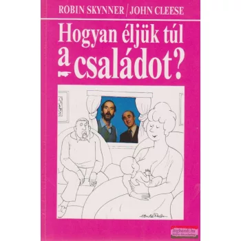 Hogyan éljük túl a családot?