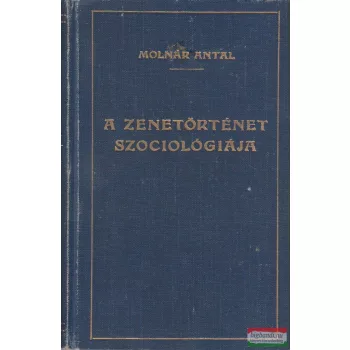 Molnár Antal - A zenetörténet szociológiája