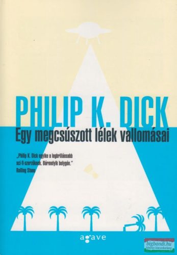 Philip K. Dick - Egy megcsúszott lélek vallomásai