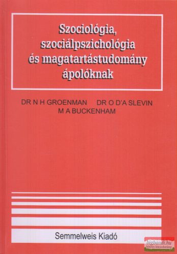 Dr. N. H. Groenman, Dr. O. D'a Slevin - Szociológia, szociálpszichológia és magatartástudomány ápolóknak