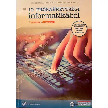   Benke Gabriella-Bíró Zsolt-Csúri Péter-Fodor Zsolt - 10 próbaérettségi informatikából Középszint gyakorlati CD-melléklettel