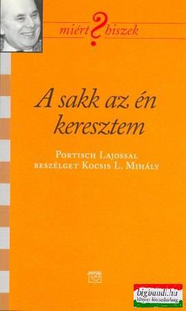 A sakk az én keresztem - Portisch Lajossal beszélget Kocsis L. Mihály