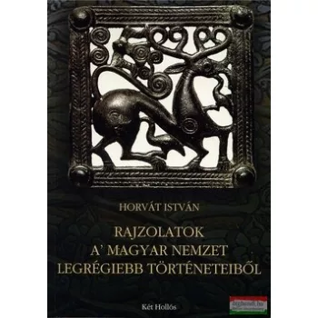   Horvát István - Rajzolatok a' magyar nemzet legrégiebb történeteiből
