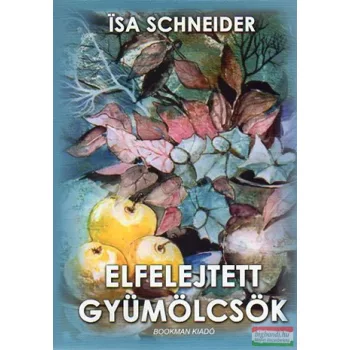 Isa Schneider -  Elfelejtett gyümölcsök