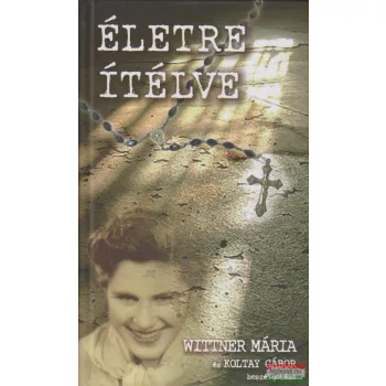   Életre ítélve - Wittner Mária és Koltay Gábor beszélgetése