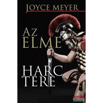   Joyce Meyer - Az elme harctere - Hogyan nyerd meg a harcot a saját elmédben? 