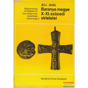 Kiss Attila - Baranya megye X-XI. századi sírleletei