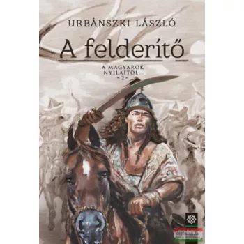   Urbánszki László - A felderítő - A magyarok nyilaitól... 2. 