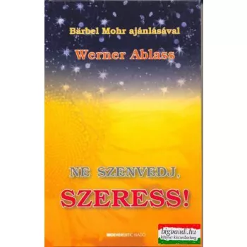 Werner Ablass - Ne szenvedj, szeress!