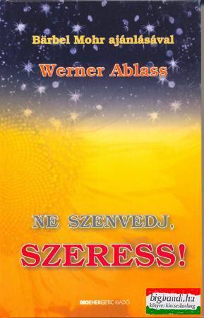 Werner Ablass - Ne szenvedj, szeress!