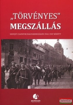  L. Balogh Béni szerk. - Törvényes megszállás - Szovjet csapatok Magyarországon 1944-1947 között