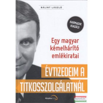 Bálint László - Évtizedeim a titkosszolgálatnál