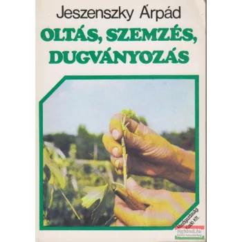 Jeszenszky Árpád - Oltás, szemzés, dugványozás