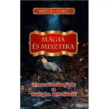   Wictor Charon - Mágia és misztika - Tanulmányok a mágia köréből 