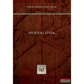 Apostoli atyák - Ókori Keresztény Írók 1.