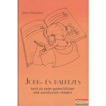   Gabosné Balogh Judit - Jobb- és balkezes betű és szám gyakorlófüzet első osztályosok részére