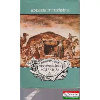 Vámbéry Ármin - Dervisruhában Közép-Ázsián át