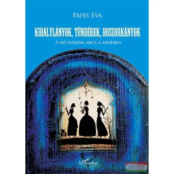   Királylányok, tündérek, boszorkányok - A nő három arca a mesében 