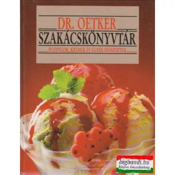   Pudingok, krémek és egyéb desszertek - Dr. Oetker szakácskönyvek