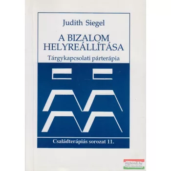   Judith Siegel - A bizalom helyreállítása - Tárgykapcsolati családterápia 