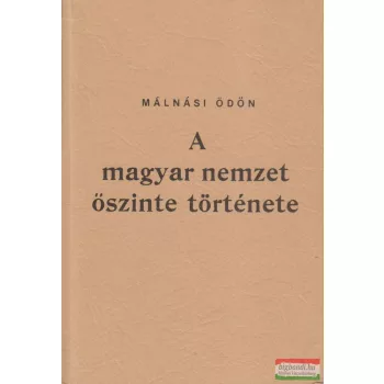 Málnási Ödön - A magyar nemzet őszinte története