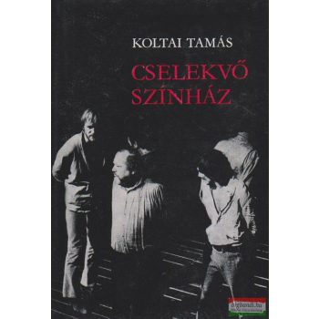 Koltai Tamás - Cselekvő színház