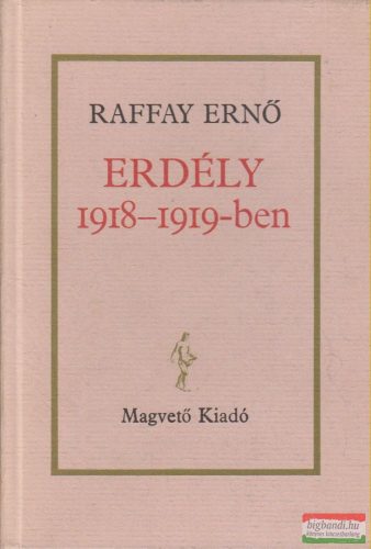 Raffay Ernő - Erdély 1918-1919-ben