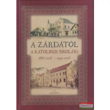   Szabóné Taczman Mária szerk. - A zárdától a katolikus iskoláig 1886-2016 - 1991-2016