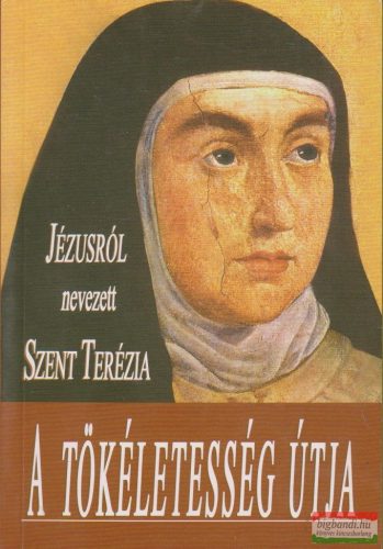 Szent Terézia - A tökéletesség útja