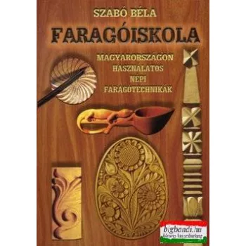   Faragóiskola - Magyarországon használatos népi faragótechnikák