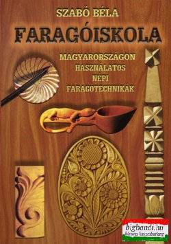 Faragóiskola - Magyarországon használatos népi faragótechnikák