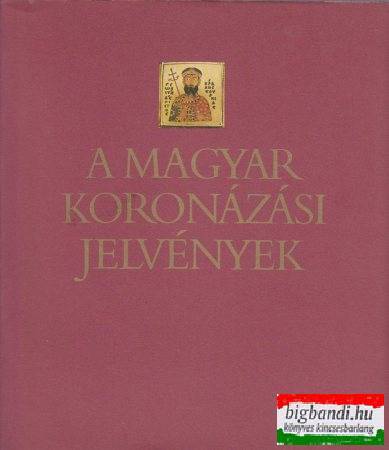 Kovács Éva-Lovag Zsuzsa - A magyar koronázási jelvények