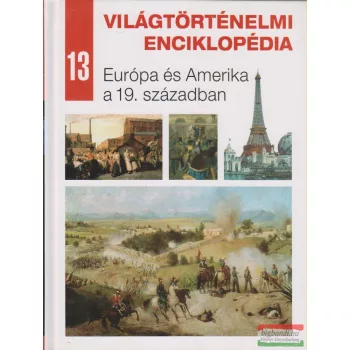   Világtörténelmi enciklopédia 13. - Európa és Amerika a 19. században