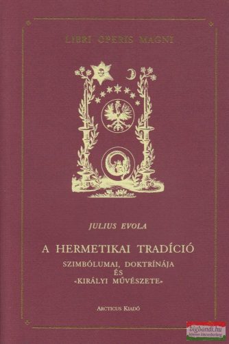 Julius Evola - A hermetikai tradíció - Szimbólumai, doktrínája és «királyi művészete»