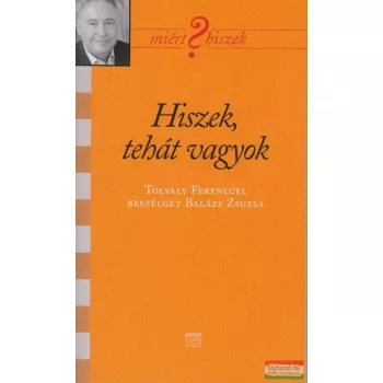   Hiszek, tehát vagyok - Tolvaly Ferenccel beszélget Balázs Zsuzsa
