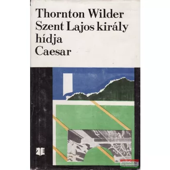 Thornton Wilder - Szent Lajos király hídja / Caesar