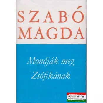 Szabó Magda- Mondják meg Zsófikának