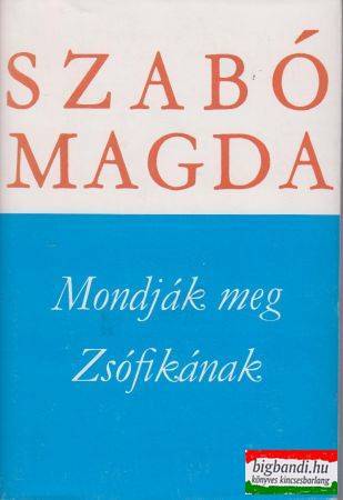 Szabó Magda- Mondják meg Zsófikának