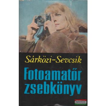   Sárközi Zoltán, Sevcsik Jenő dr. - Fotoamatőr zsebkönyv
