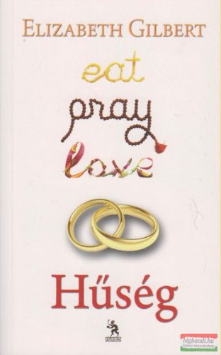 Elizabeth Gilbert - Hűség - Eat, Pray Love 2.
