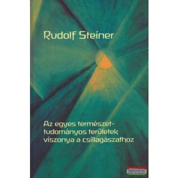   Rudolf Steiner - Az egyes természettudományos területek viszonya a csillagászathoz (Kozmológia és embertan)