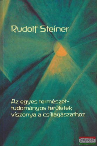 Rudolf Steiner - Az egyes természettudományos területek viszonya a csillagászathoz (Kozmológia és embertan)
