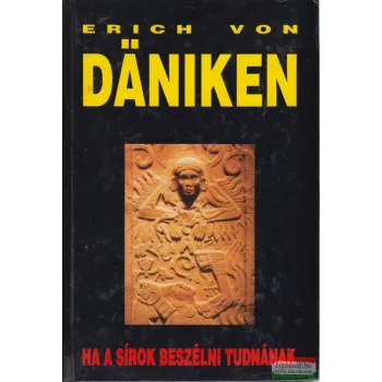 Erich von Däniken - Ha a sírok beszélni tudnának