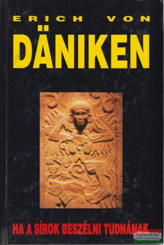 Erich von Däniken - Ha a sírok beszélni tudnának