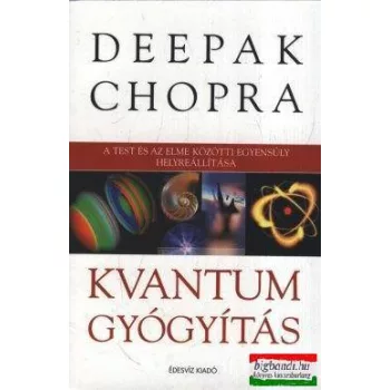   Deepak Chopra - Kvantumgyógyítás - A test és az elme közötti egyensúly helyreállítása