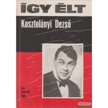 Így élt Kosztolányi Dezső