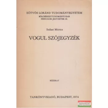   Szilasi Móricz  - Vogul szójegyzék - Kézirat/Eötvös Loránd Tudományegyetem Bölcsészettudományi Kar 
