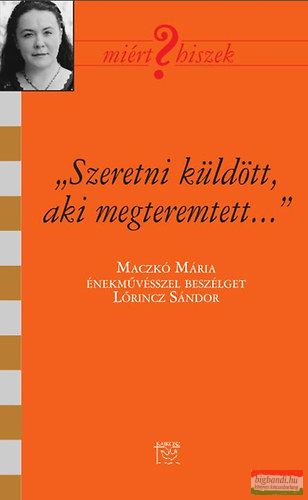 "Szeretni küldött, aki megteremtett" - Maczkó Mária énekművésszel beszélget Lőrincz Sándor