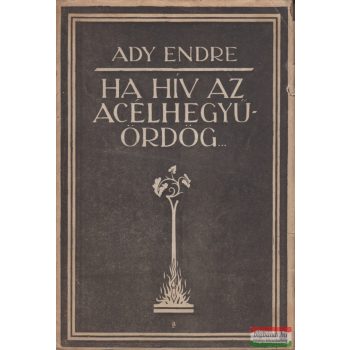   Ady Endre  - "Ha hív az acélhegyű ördög..." (szerkesztő által dedikált példány!)